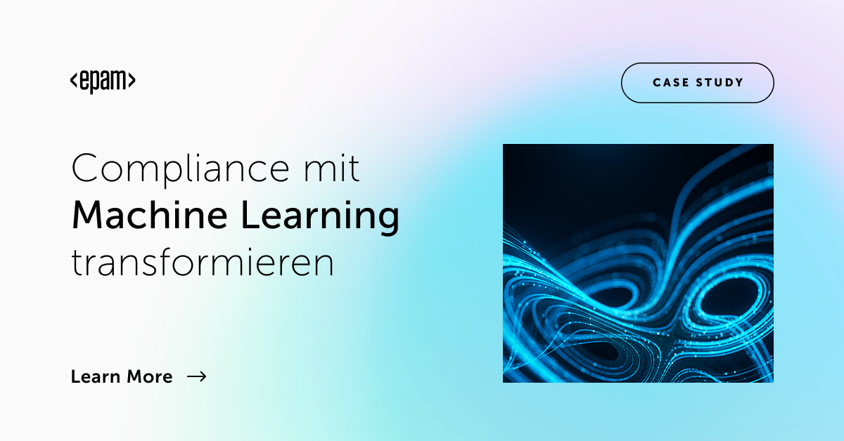 Compliance mit Machine Learning transformieren | EPAM